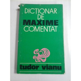 DICTIONAR  DE  MAXIME  COMENTAT  -  TUDOR  VIANU